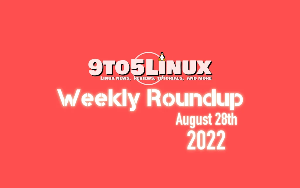 9to5linux weekly roundup august 28th 2022 9to5linux.webp