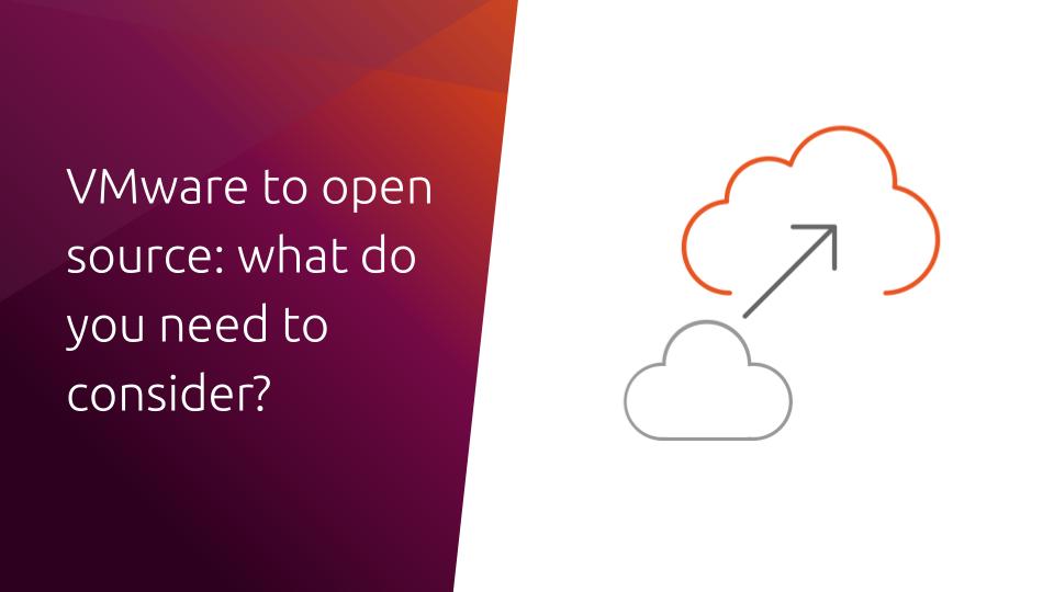 VMware to open source: what do you need to consider? | Ubuntu