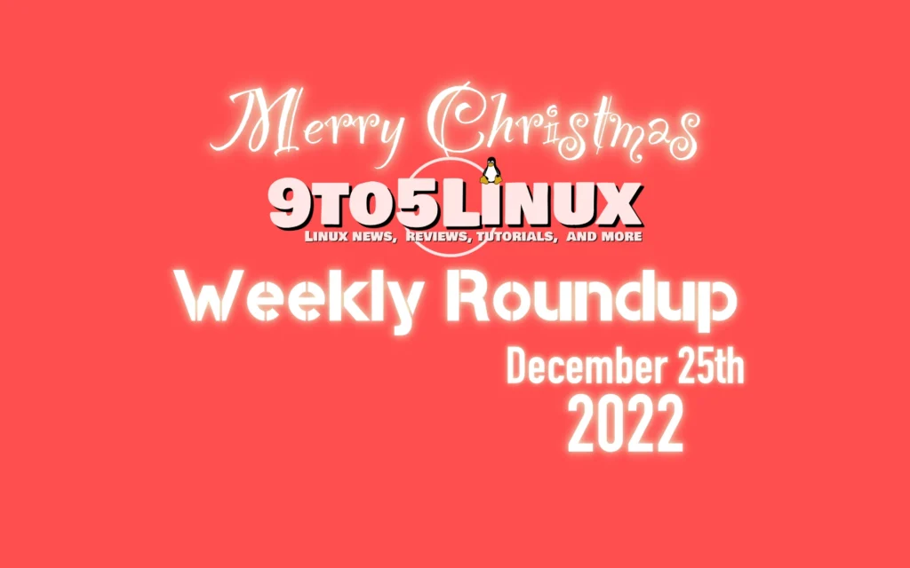 9to5linux weekly roundup december 25th 2022 christmas edition 9to5linux.webp