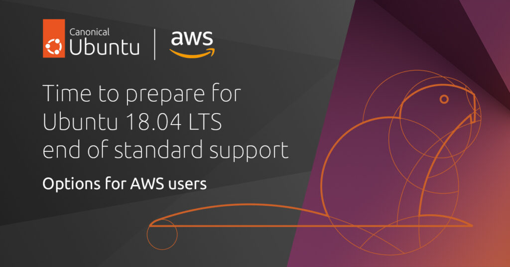 Time to prepare for Ubuntu 18.04 LTS end of standard support on 31 May 2023 – Options for AWS users. | Ubuntu