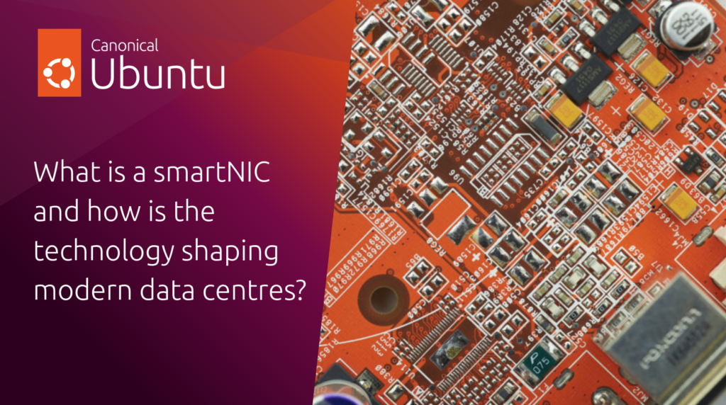 What is a smartNIC and how is the technology shaping modern data centres? | Ubuntu