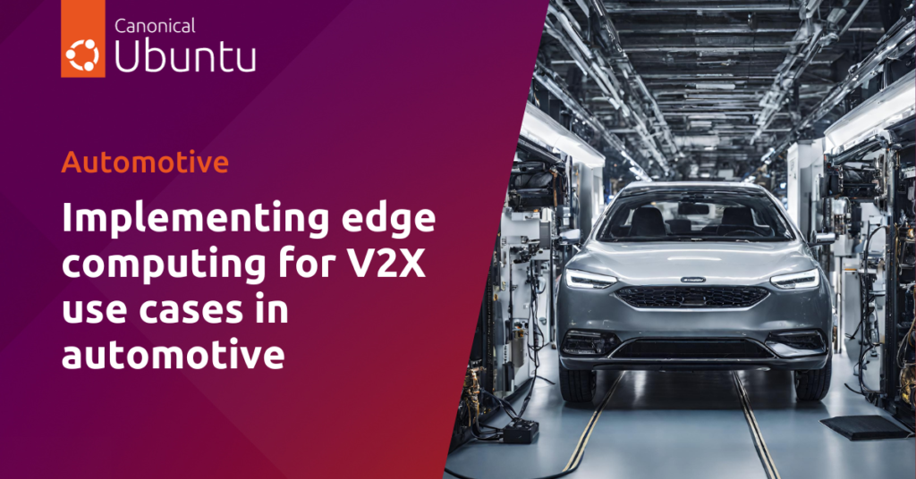 Implementing edge computing for V2X use cases in automotive | Ubuntu