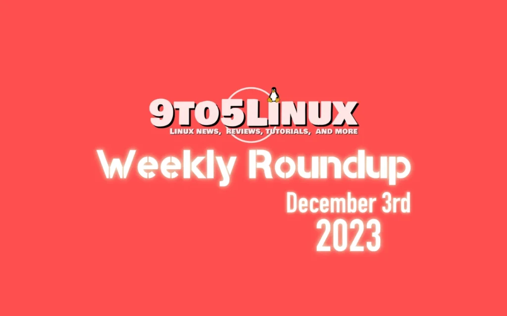 9to5linux weekly roundup december 3rd 2023 9to5linux.webp