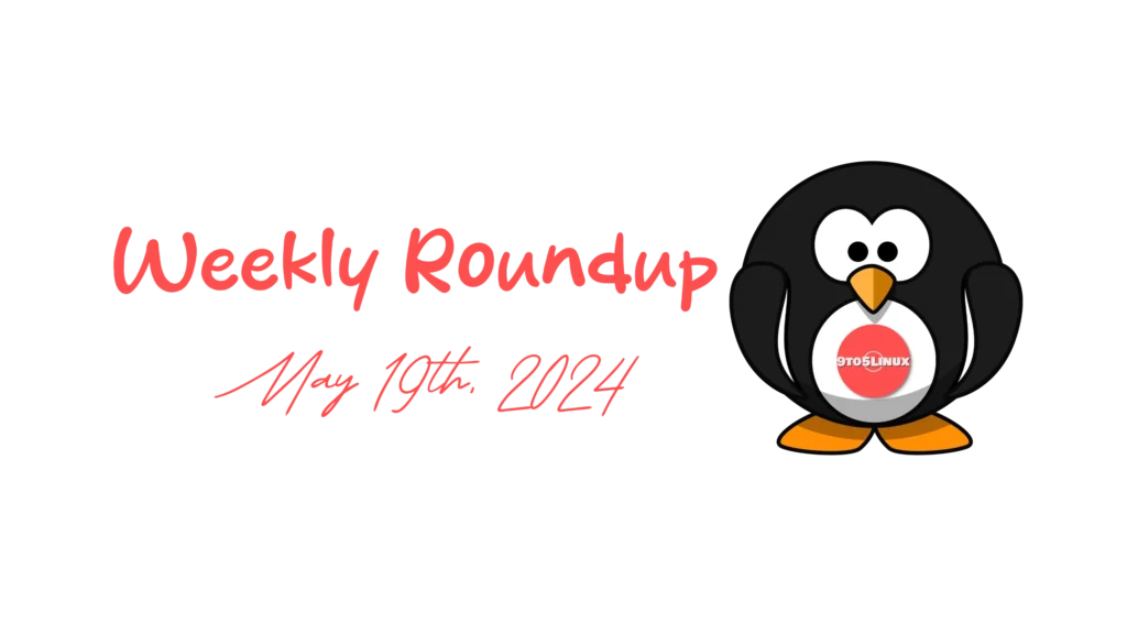 9to5linux weekly roundup: may 19th, 2024 9to5linux