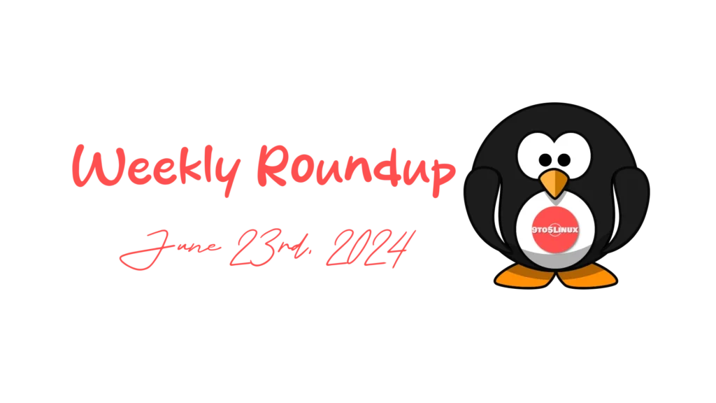 9to5linux weekly roundup: june 23rd, 2024 9to5linux