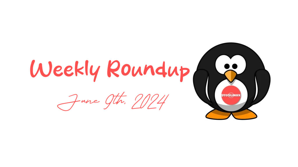 9to5linux weekly roundup: june 9th, 2024 9to5linux