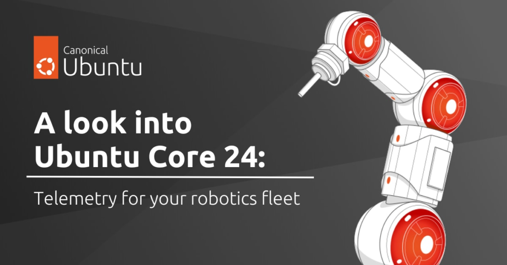 A look into Ubuntu Core 24: Robotics telemetry for your fleet