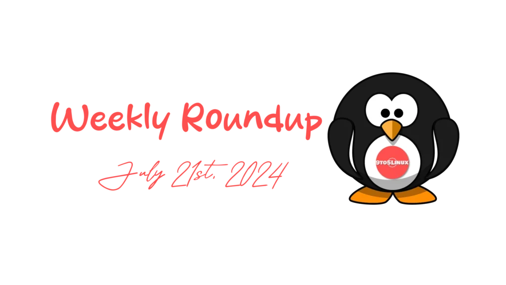 9to5linux weekly roundup: july 21st, 2024 9to5linux