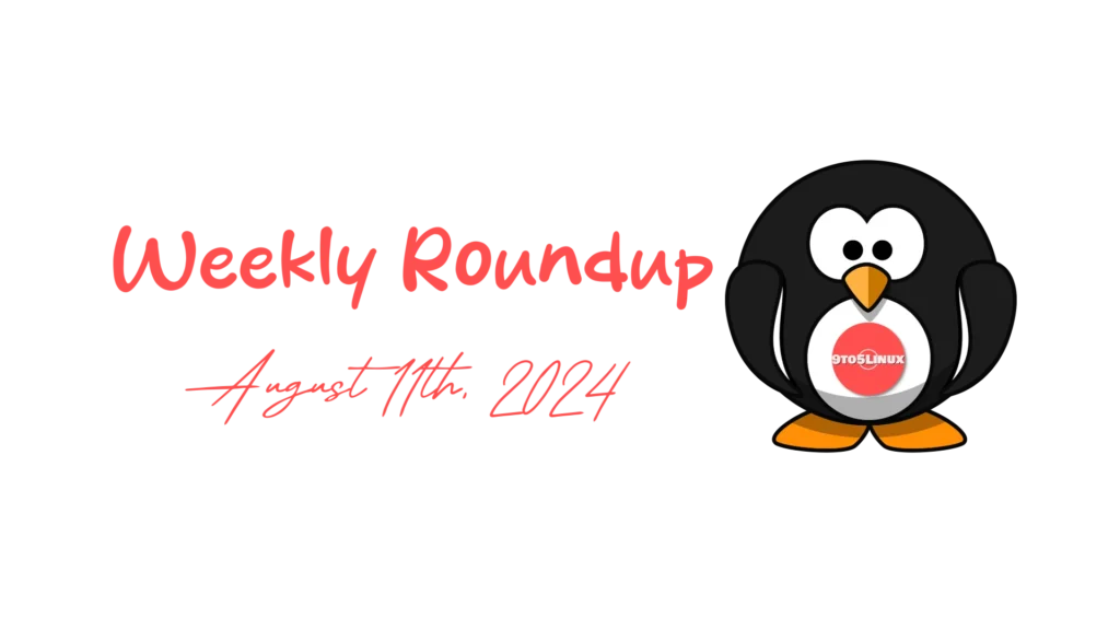 9to5linux weekly roundup: august 11th, 2024 9to5linux