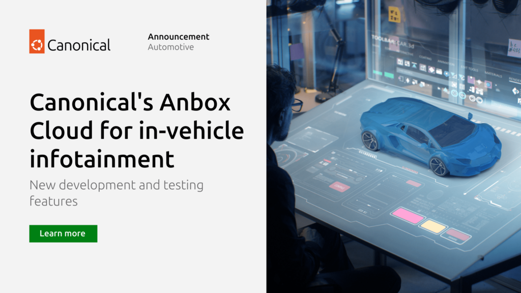 Canonical’s Anbox Cloud brings new development and testing features to improve in-vehicle infotainment | Ubuntu