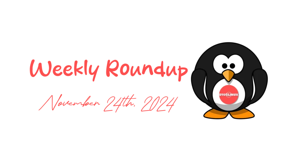 9to5linux weekly roundup: november 24th, 2024 9to5linux