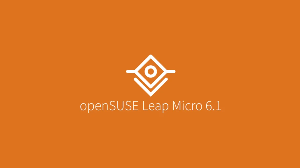 Opensuse leap micro 6.1 released with simplified and smoother upgrades