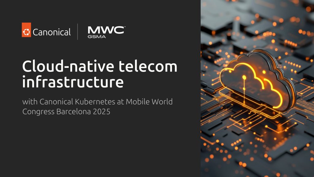 Cloud-native telecom infrastructure with Canonical Kubernetes at Mobile World Congress Barcelona 2025